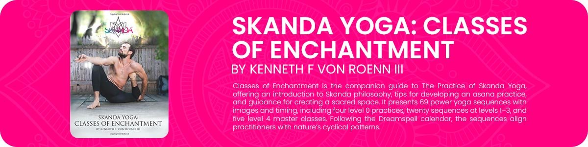 SKANDA YOGA: CLASSES OF ENCHANTMENT